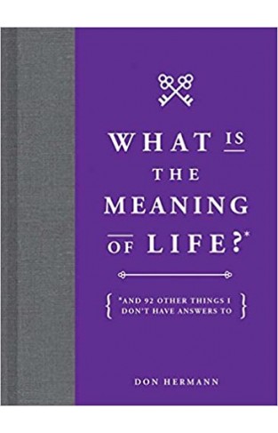 What Is the Meaning of Life?: And 92 Other Things I Don't Have Answers To - Hardcover